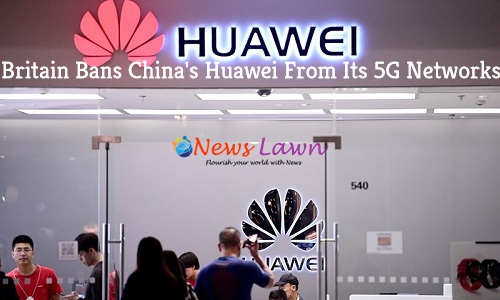 Britain Bans China's Huawei From Its 5G Networks