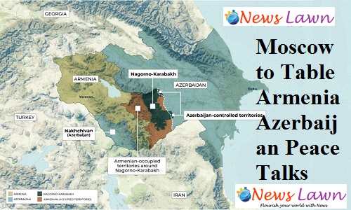 Moscow to Table Armenia Azerbaijan Peace Talks