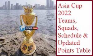Asia Cup 2022 Teams, Squads, Schedule & Updated Points Table
